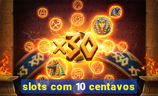 slots com 10 centavos